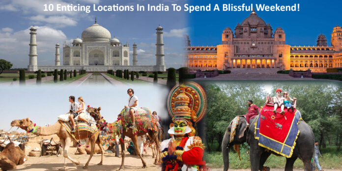 10 Enticing Locations In India To Spend A Blissful Weekend!