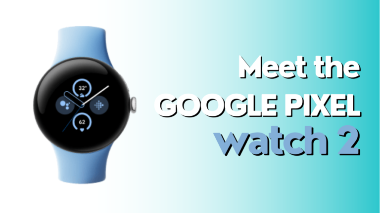 Unveiling Google Pixel Watch 2: What Makes It the Best Choice